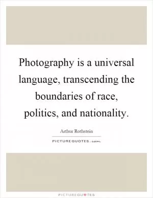 Photography is a universal language, transcending the boundaries of race, politics, and nationality Picture Quote #1