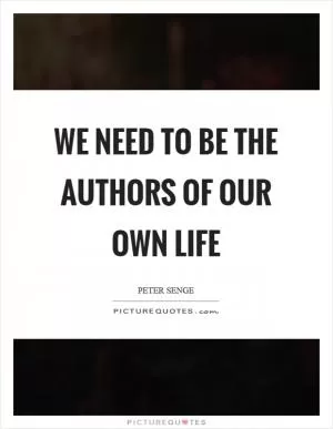 We need to be the authors of our own life Picture Quote #1