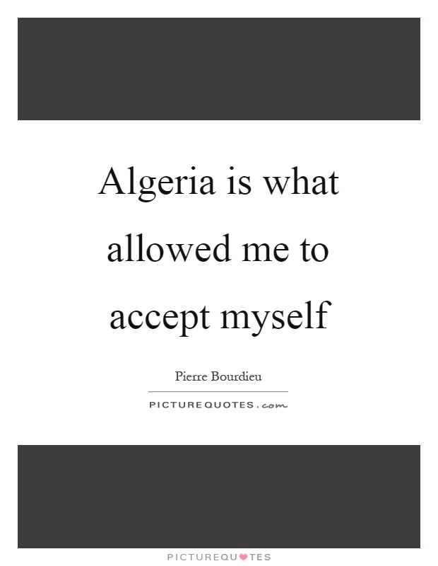 Algeria is what allowed me to accept myself Picture Quote #1