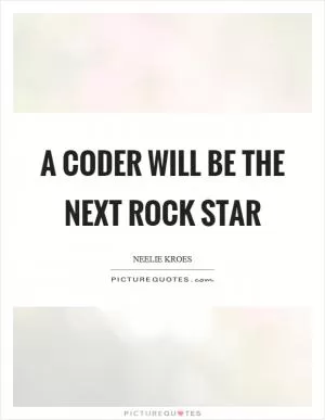 A coder will be the next rock star Picture Quote #1