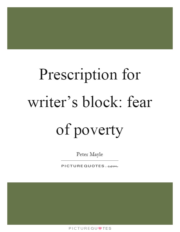Prescription for writer's block: fear of poverty Picture Quote #1