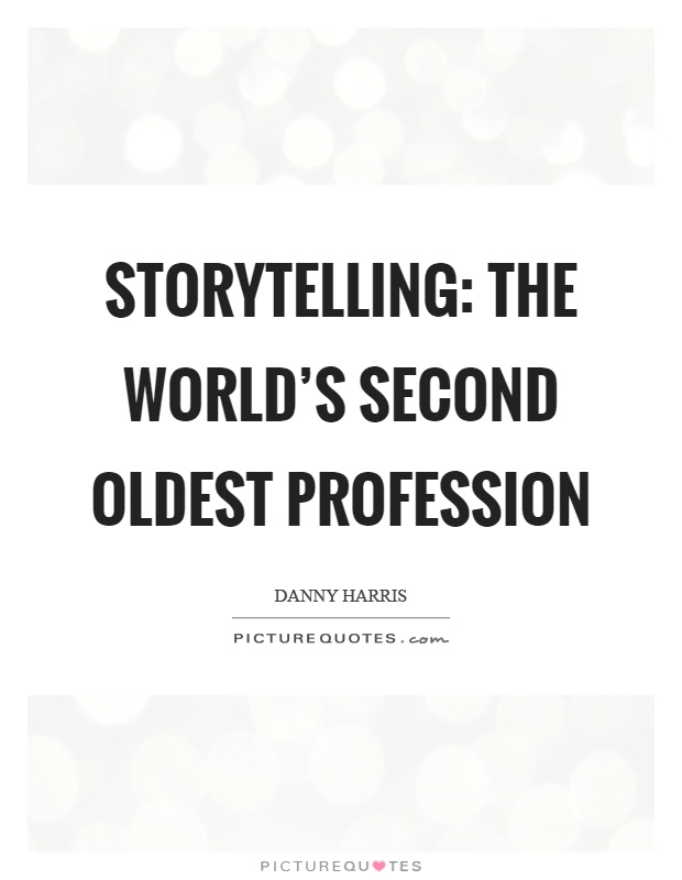 Storytelling: the world's second oldest profession Picture Quote #1