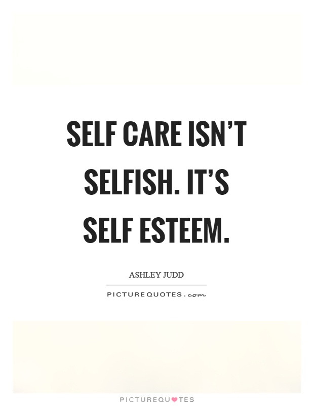 Self care isn't selfish. It's self esteem Picture Quote #1