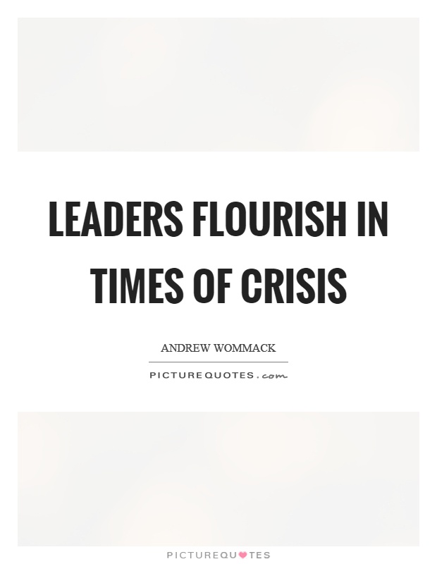Leaders flourish in times of crisis Picture Quote #1