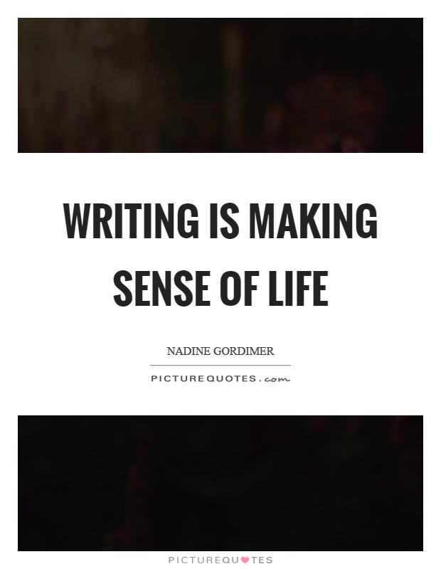 Writing is making sense of life Picture Quote #1