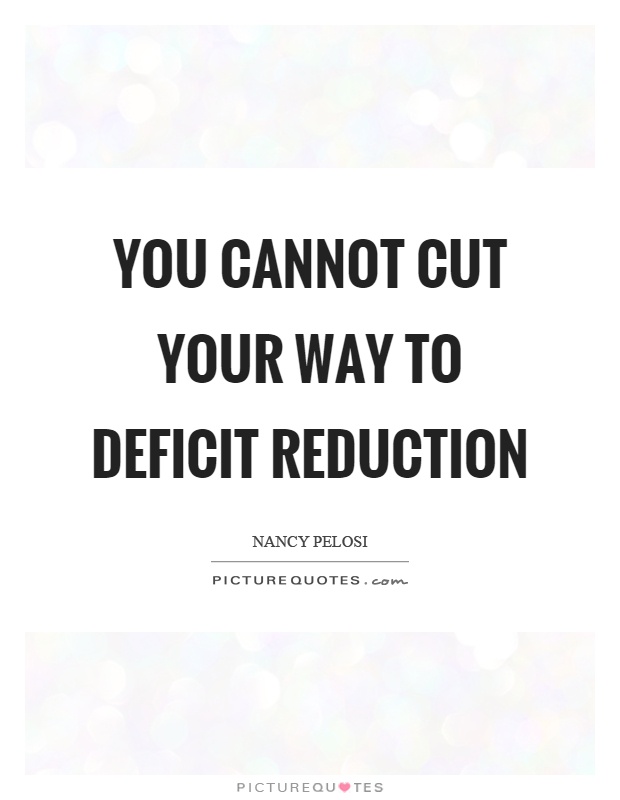 You cannot cut your way to deficit reduction Picture Quote #1