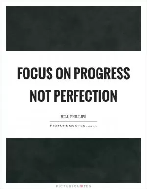 Focus on progress not perfection Picture Quote #1