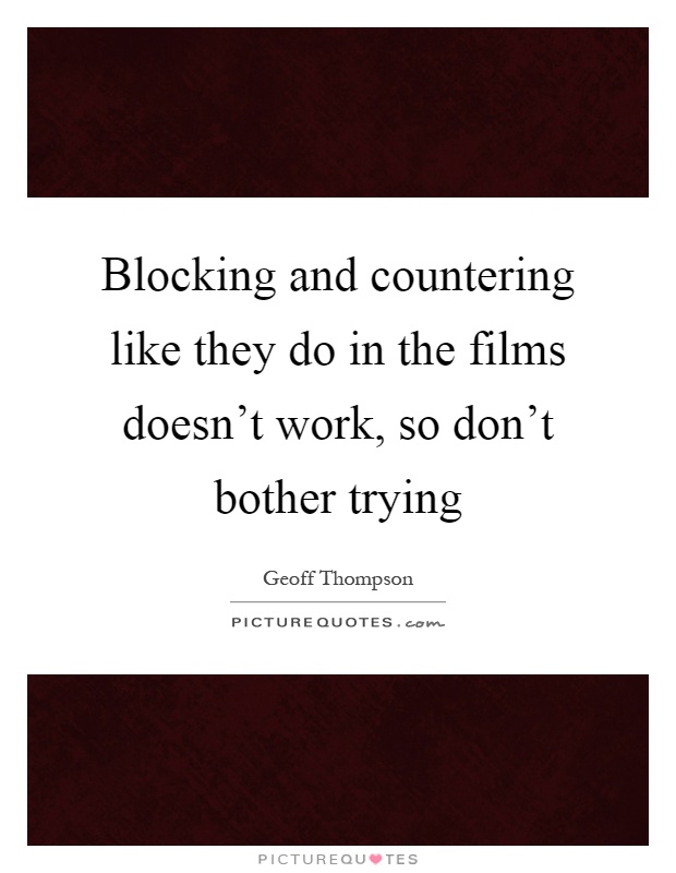 Blocking and countering like they do in the films doesn't work, so don't bother trying Picture Quote #1