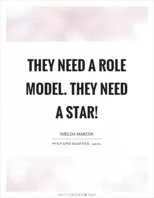 They need a role model. They need a star! Picture Quote #1