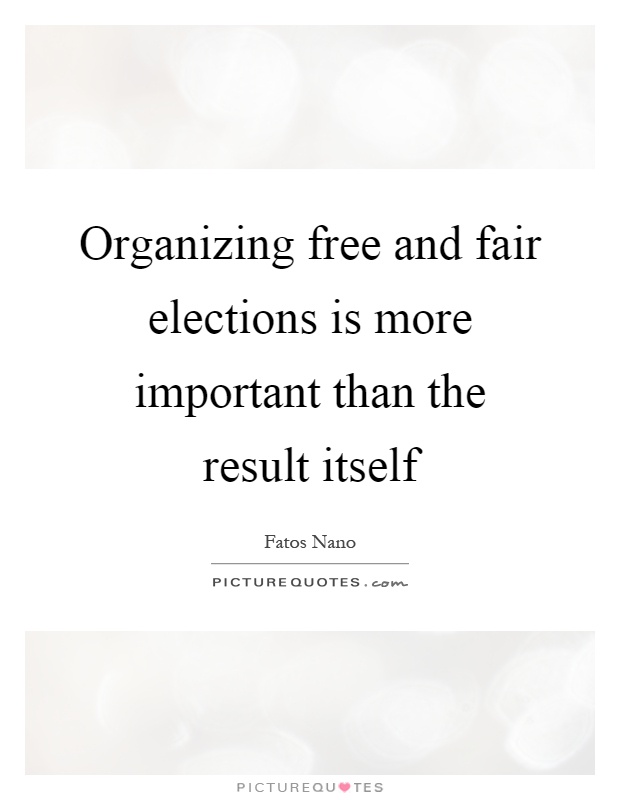 Organizing free and fair elections is more important than the result itself Picture Quote #1