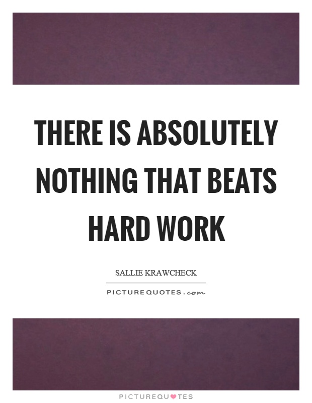 There is absolutely nothing that beats hard work Picture Quote #1