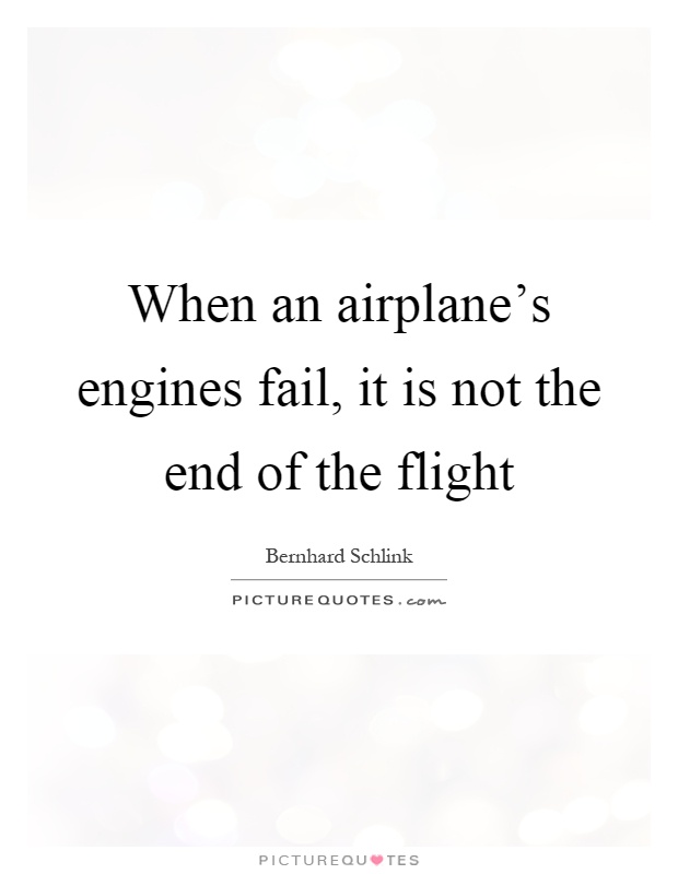 When an airplane's engines fail, it is not the end of the flight Picture Quote #1
