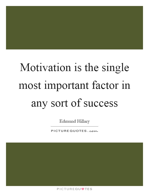 Motivation is the single most important factor in any sort of success Picture Quote #1