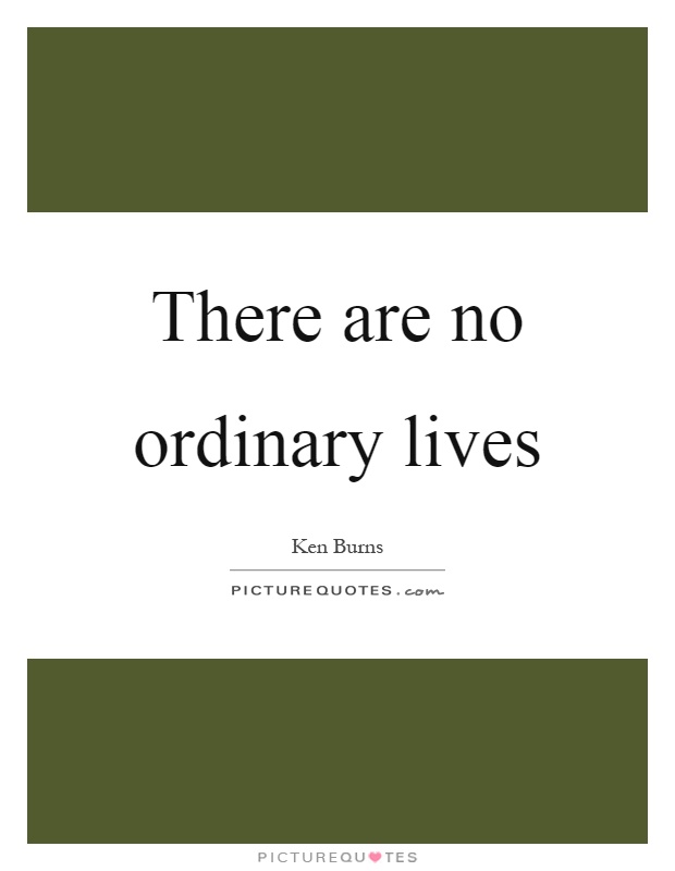 There are no ordinary lives Picture Quote #1