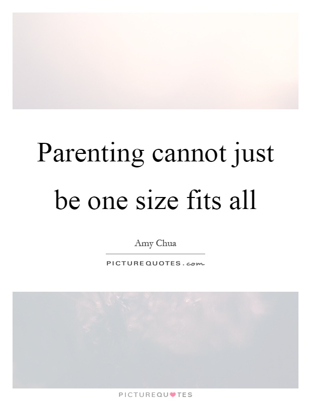 Parenting cannot just be one size fits all Picture Quote #1