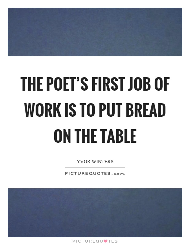 The poet's first job of work is to put bread on the table Picture Quote #1