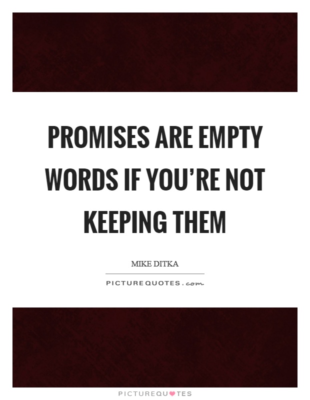 Promises are empty words if you're not keeping them Picture Quote #1
