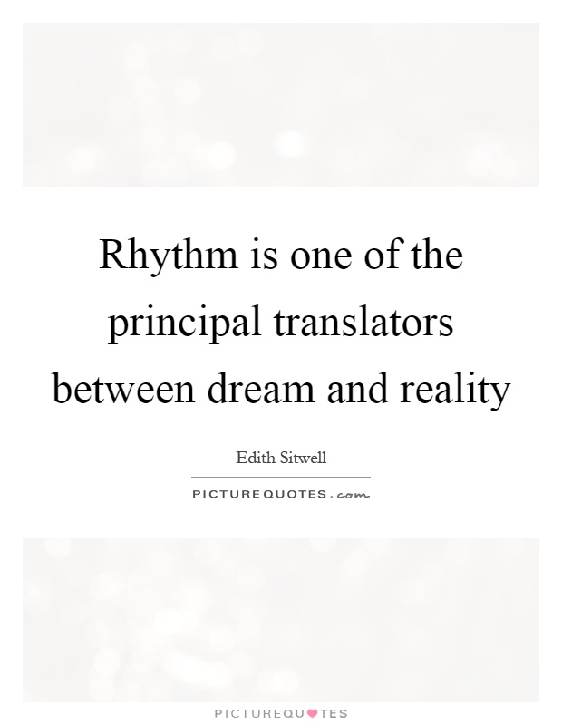 Rhythm is one of the principal translators between dream and reality Picture Quote #1