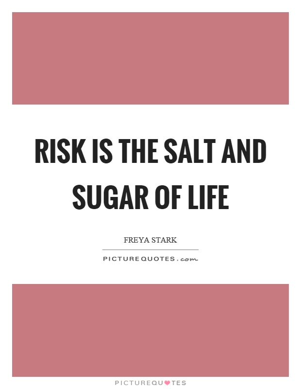 Risk is the salt and sugar of life Picture Quote #1