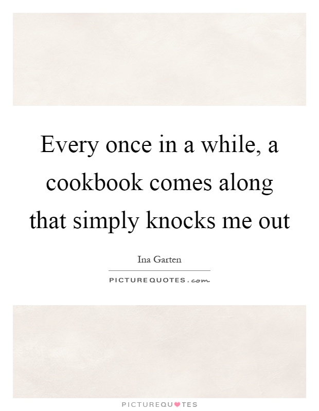 Every once in a while, a cookbook comes along that simply knocks me out Picture Quote #1