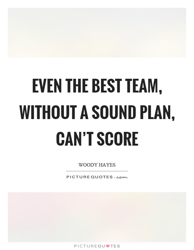 Even the best team, without a sound plan, can't score Picture Quote #1