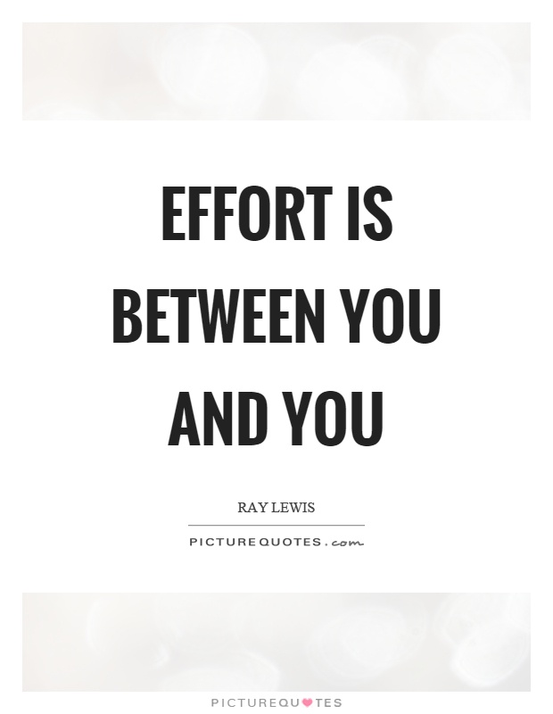 Effort is between you and you Picture Quote #1