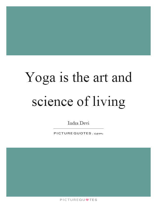 Yoga is the art and science of living Picture Quote #1