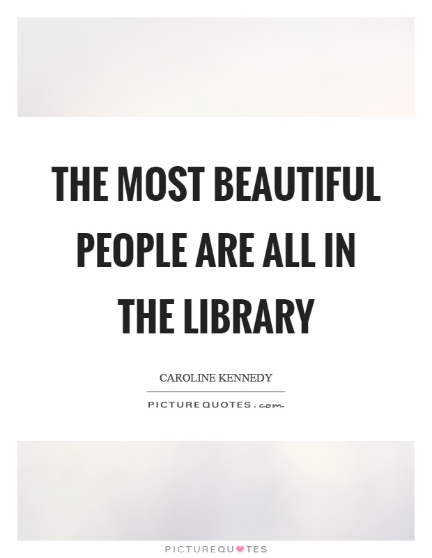 The most beautiful people are all in the library Picture Quote #1