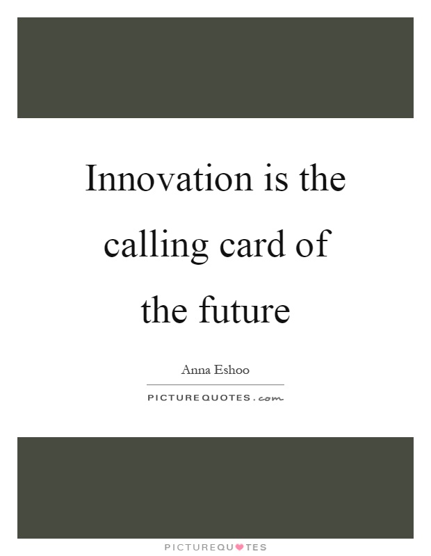 Innovation is the calling card of the future Picture Quote #1