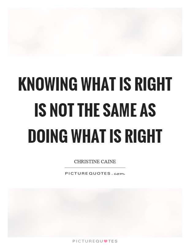 Knowing what is right is not the same as doing what is right Picture Quote #1
