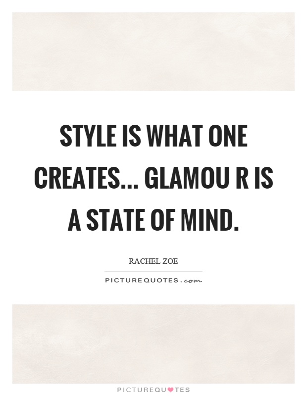 Style is what one creates... glamou r is a state of mind Picture Quote #1