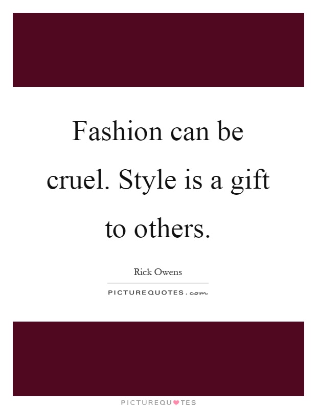 Fashion can be cruel. Style is a gift to others Picture Quote #1