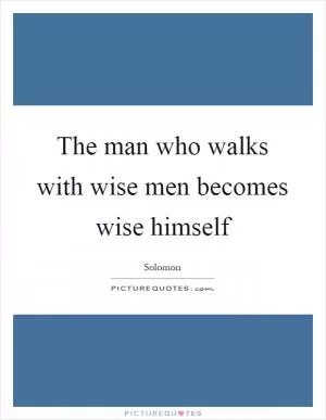 The man who walks with wise men becomes wise himself Picture Quote #1