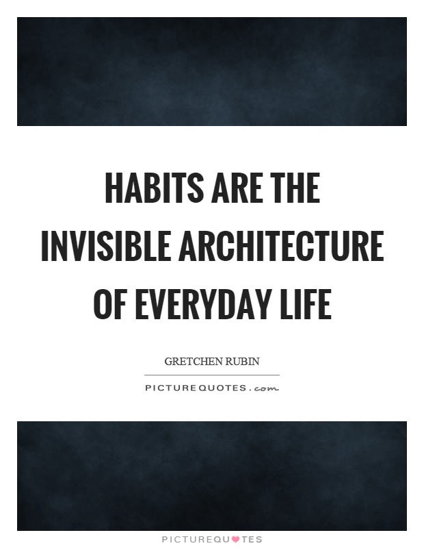 Habits are the invisible architecture of everyday life Picture Quote #1