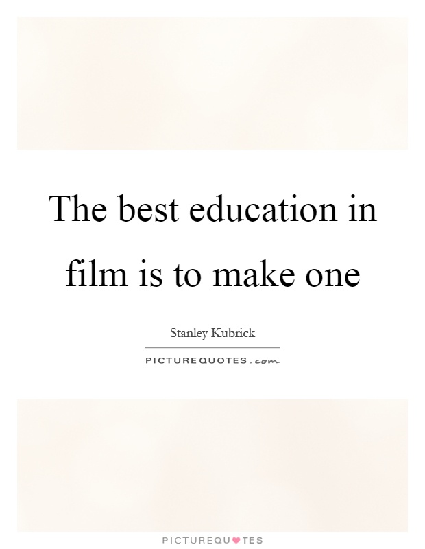 The best education in film is to make one Picture Quote #1