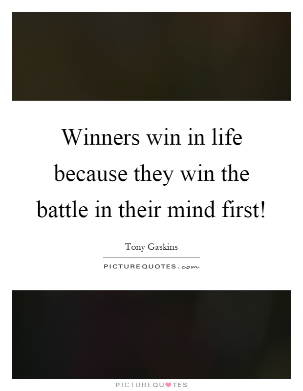 Winners win in life because they win the battle in their mind first! Picture Quote #1