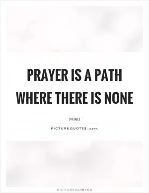 Prayer is a path where there is none Picture Quote #1