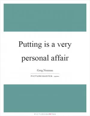 Putting is a very personal affair Picture Quote #1