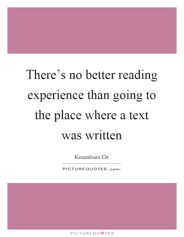 There's no better reading experience than going to the place where a text was written Picture Quote #1