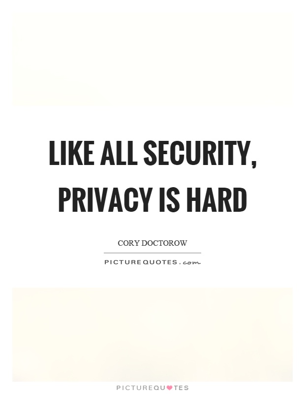 Like all security, privacy is hard Picture Quote #1