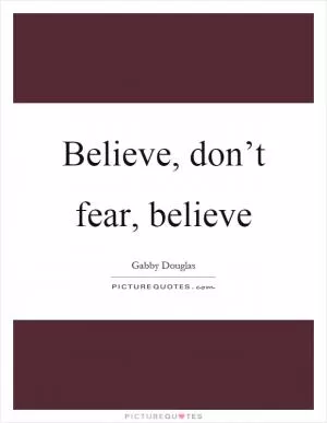 Believe, don’t fear, believe Picture Quote #1