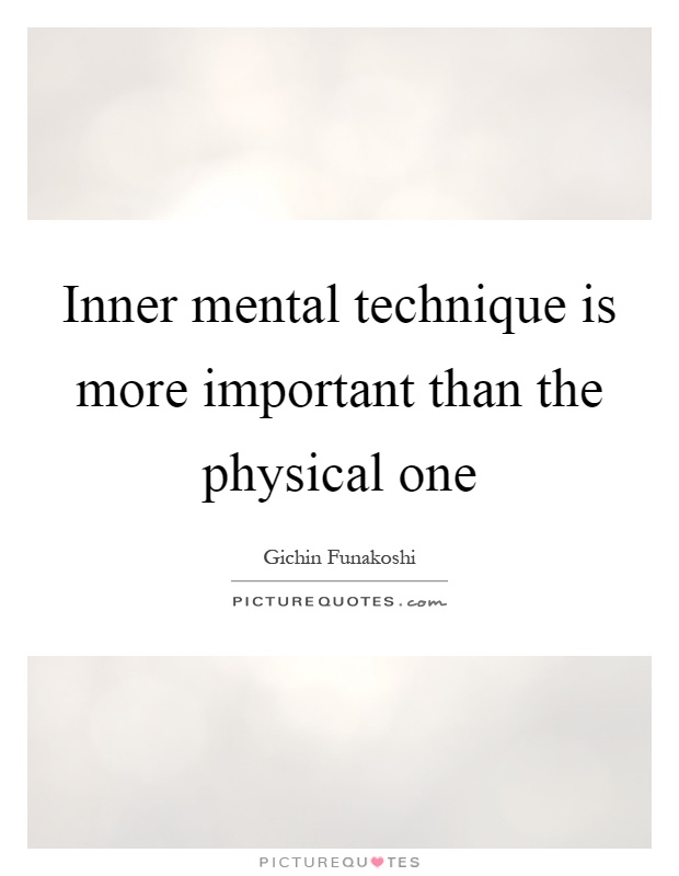 Inner mental technique is more important than the physical one Picture Quote #1