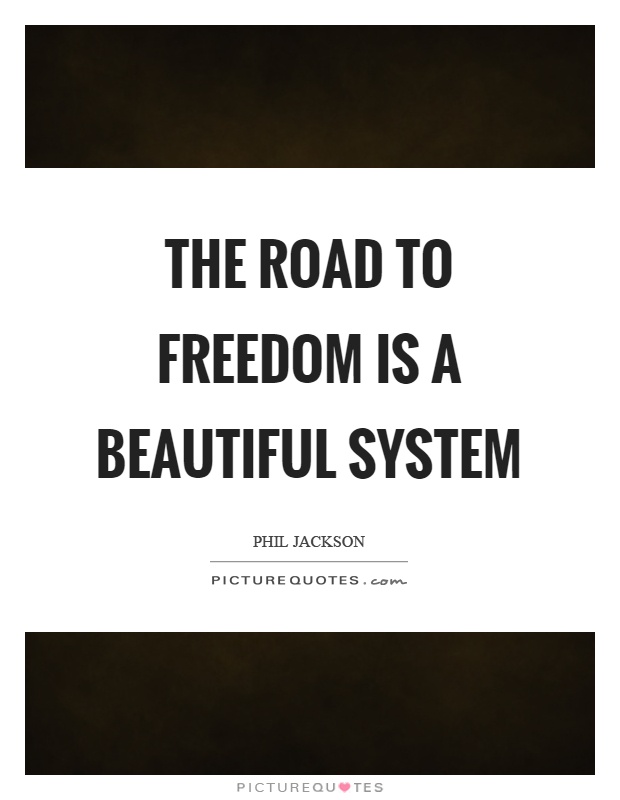 The road to freedom is a beautiful system Picture Quote #1