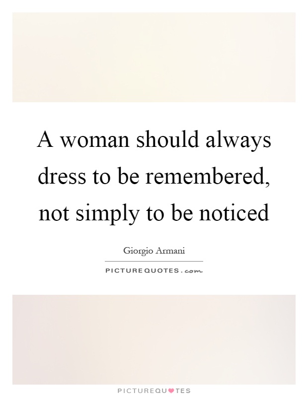 A woman should always dress to be remembered, not simply to be noticed Picture Quote #1