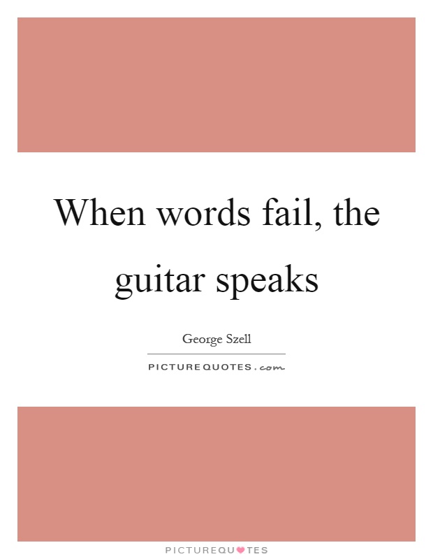 When words fail, the guitar speaks Picture Quote #1