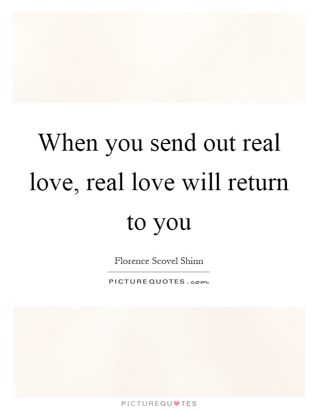 When you send out real love, real love will return to you Picture Quote #1