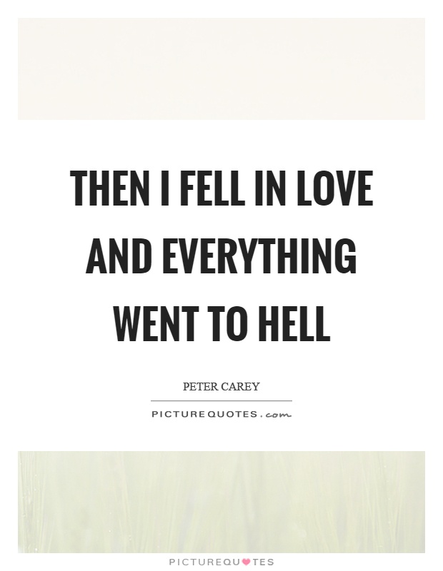 Then I fell in love and everything went to hell Picture Quote #1