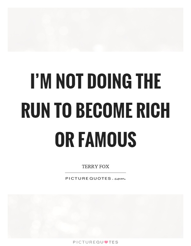 I'm not doing the run to become rich or famous Picture Quote #1