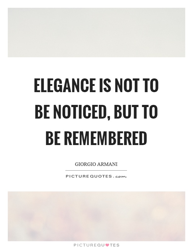 Elegance is not to be noticed, but to be remembered Picture Quote #1
