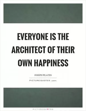 Everyone is the architect of their own happiness Picture Quote #1